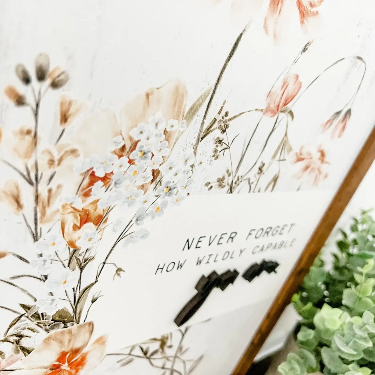 Wildly Capable Floral Sign: 8x10 Inches