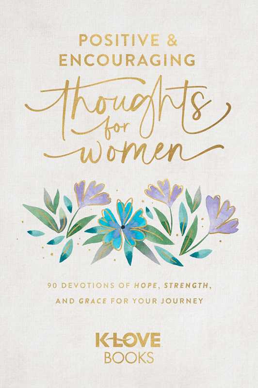 Positive and Encouraging Thoughts for Women by K-LOVE Books: Paperback; 240 pages / English