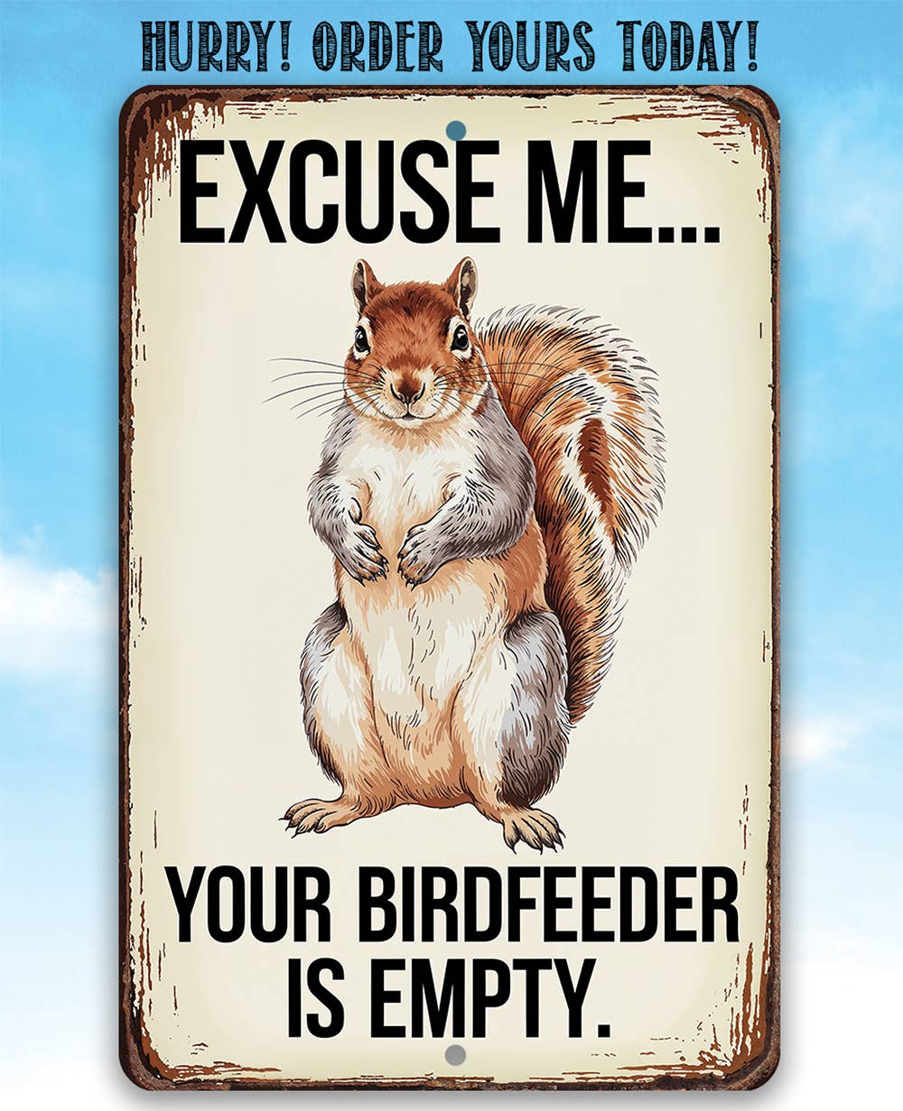 Rustic Metal Sign | Your Birdfeeder is Empty: 12 x 18
