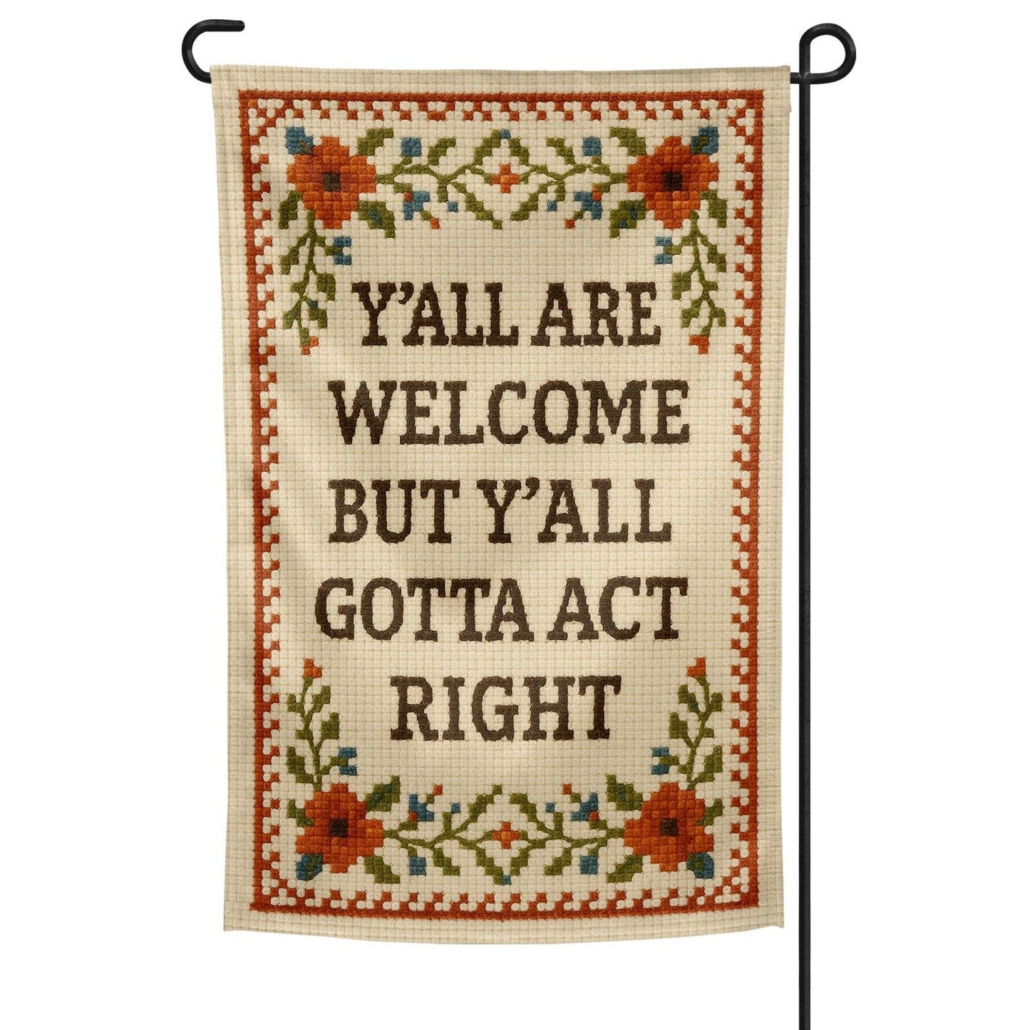 Y'all Are Welcome but Y'all Gotta Act Right Garden Flag: Garden Flag Only