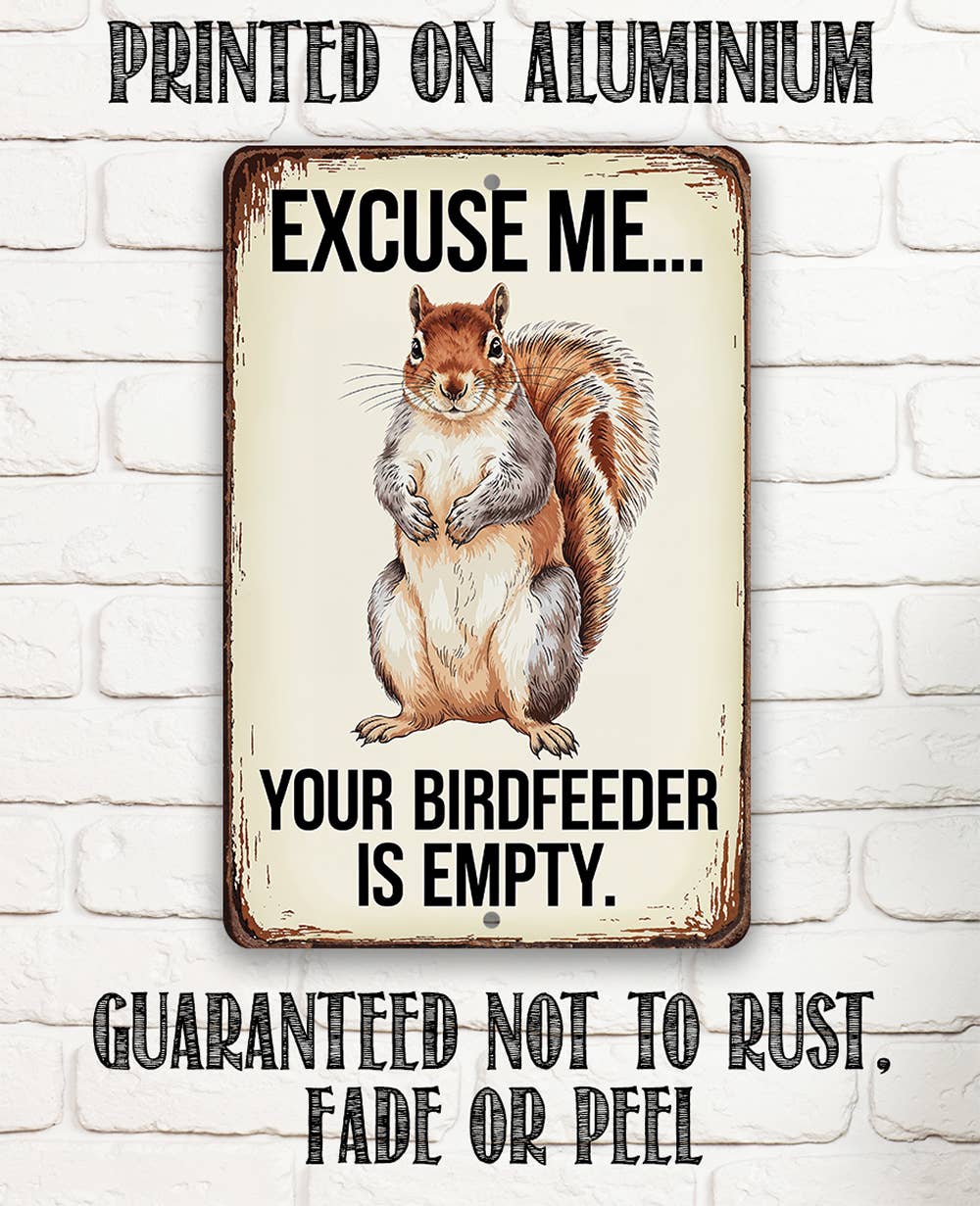 Rustic Metal Sign | Your Birdfeeder is Empty: 12 x 18