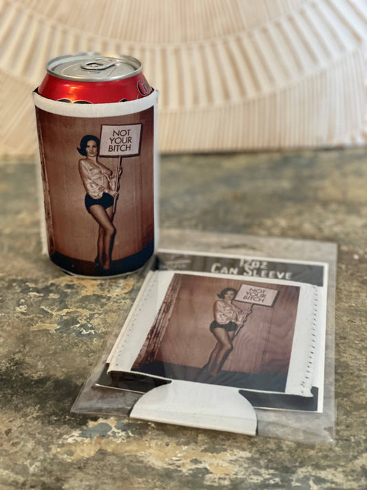 "Not Your Bitch" Neoprene Can Sleeve