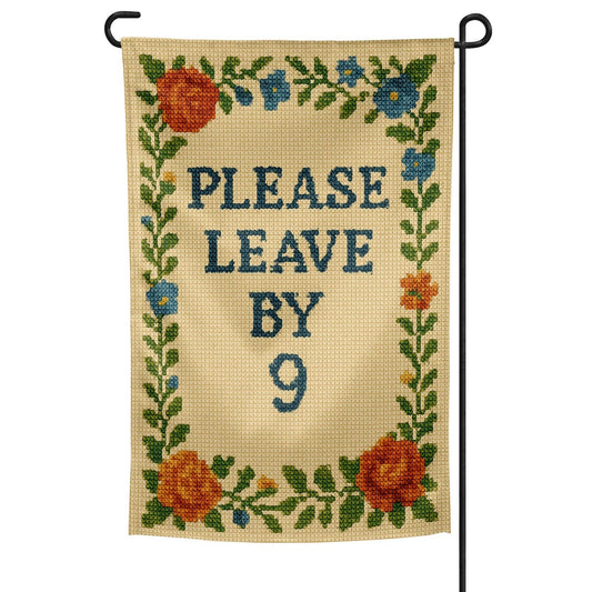 Please Leave By 9 Garden Flag: Garden Flag Only
