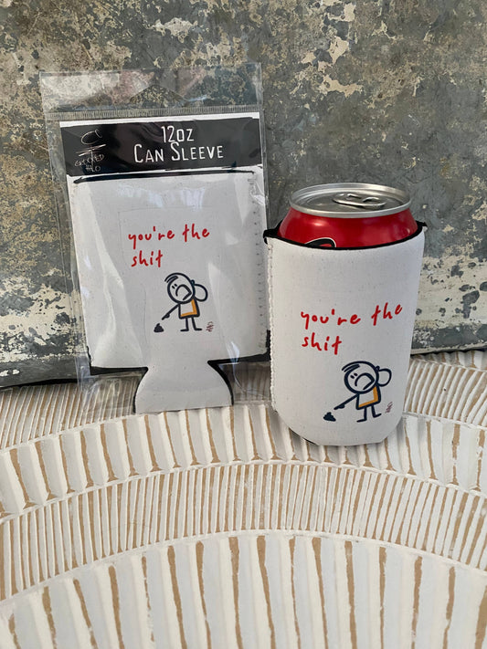 "You're the Shit" Neoprene Can Sleeve