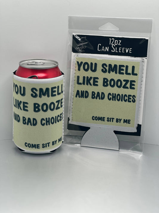 "Smell like Booze and Bad Choices" Neoprene Can Sleeve