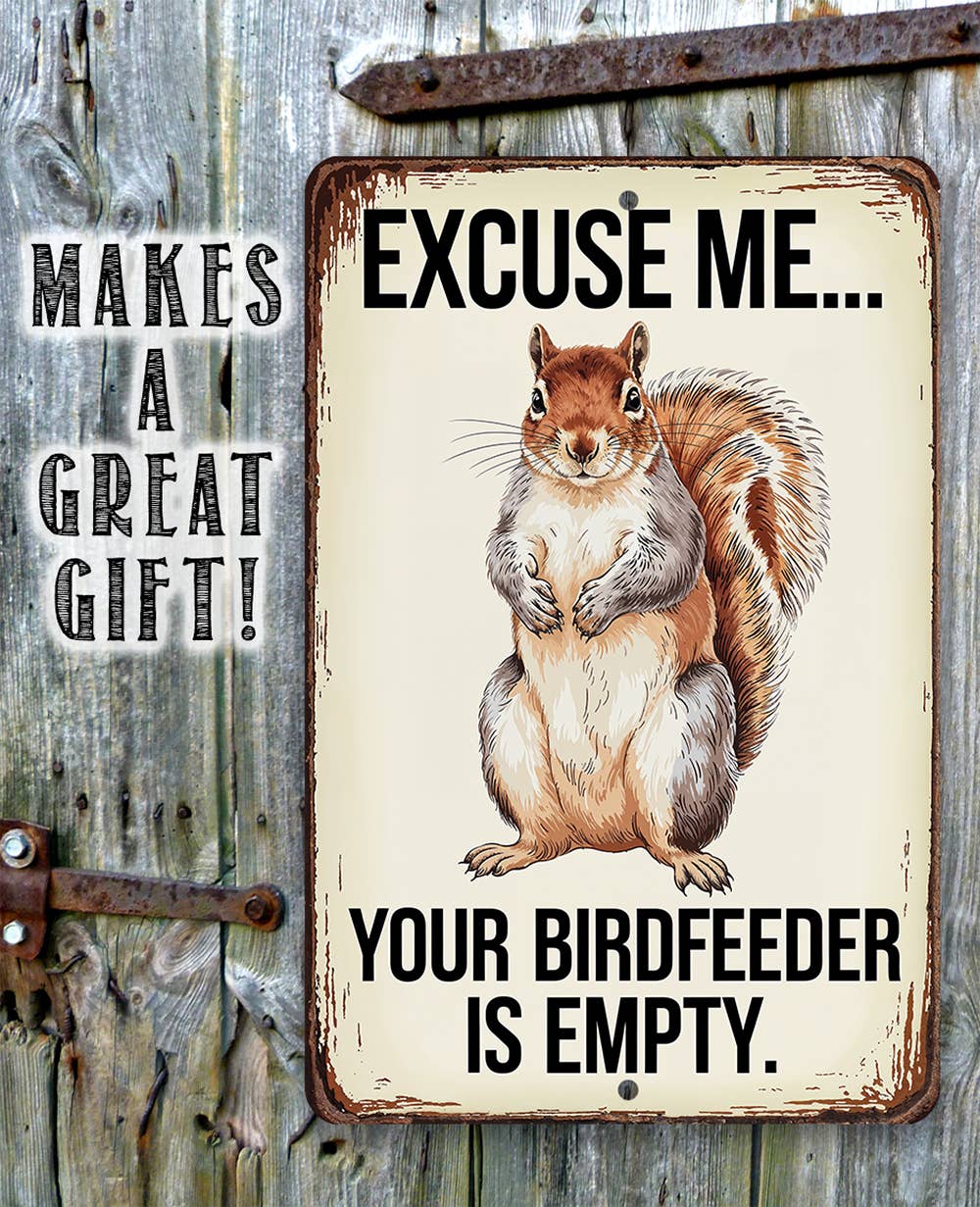 Rustic Metal Sign | Your Birdfeeder is Empty: 12 x 18
