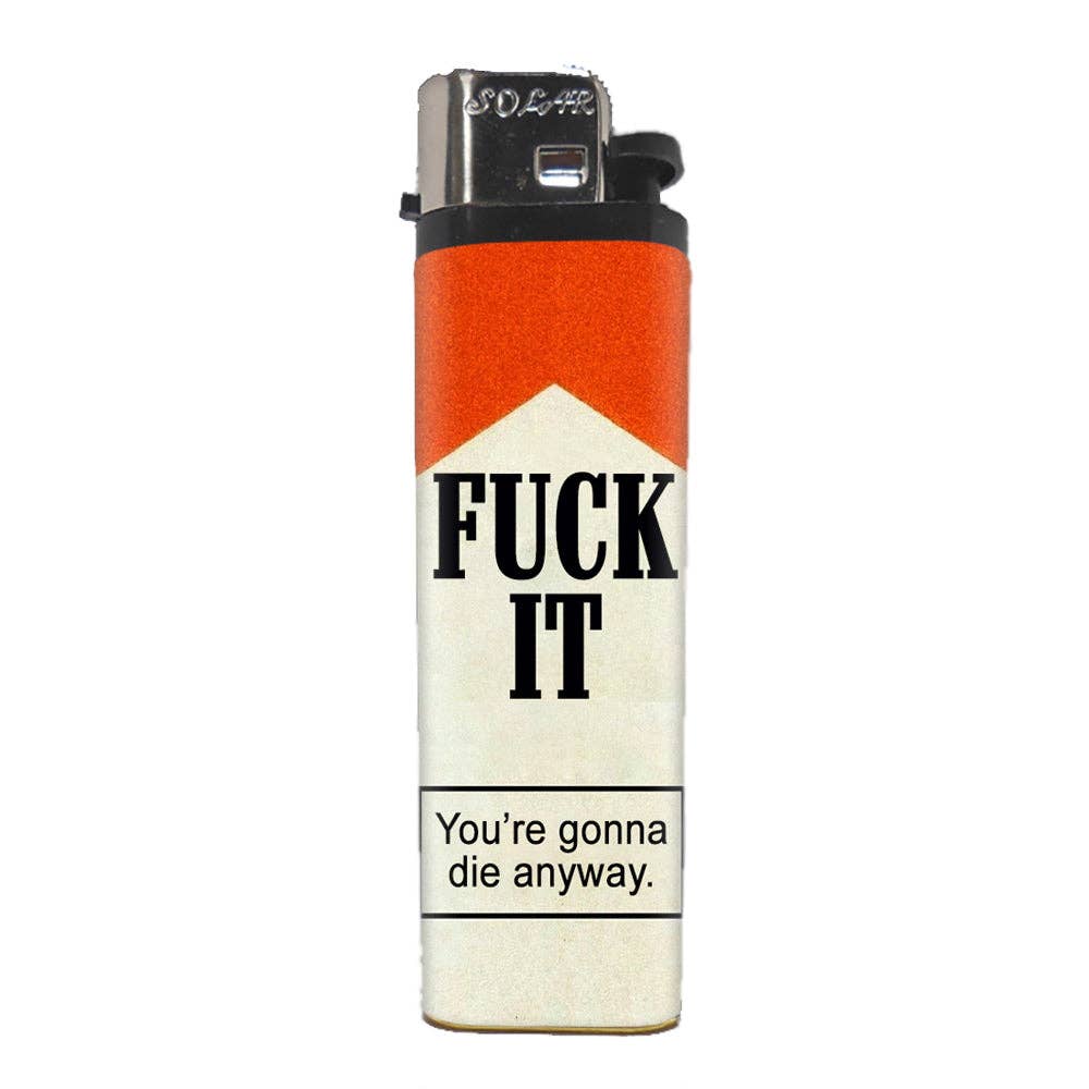 F-ck It You're Gonna Die Anyway Basic Lighter