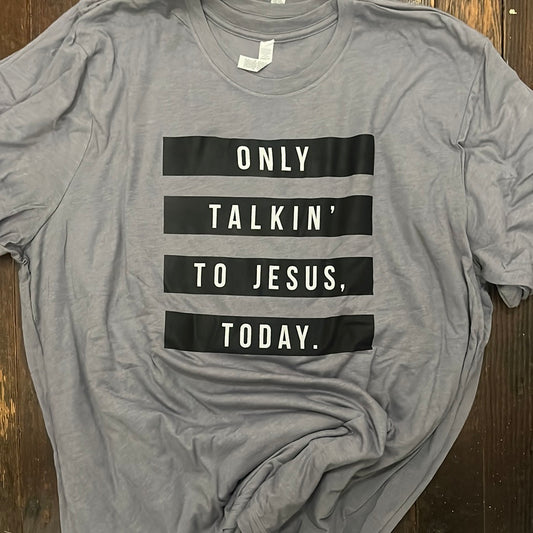 "Only Talkin' To Jesus" Graphic Tee